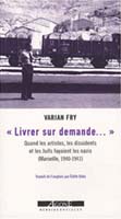  Livrer sur demande... : Quand les artistes, les dissidents et les Juifs fuyaient les nazis (Marseille, 1940-1941) 