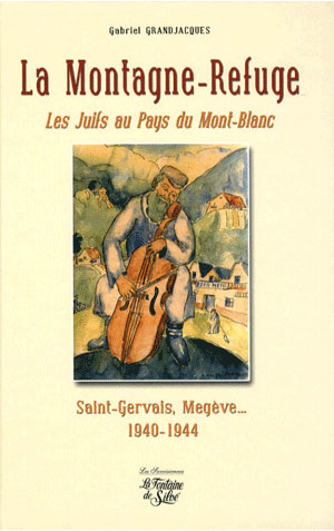 La Montagne-Refuge, Les Juifs au pays du Mont-Blanc, Saint-Gervais, Megève - 1940-1944