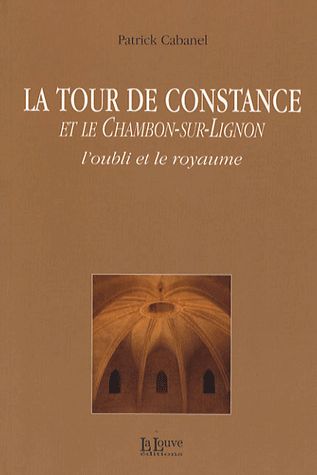 La tour de Constance et Le Chambon-sur-Lignon, l'oubli et le royaume