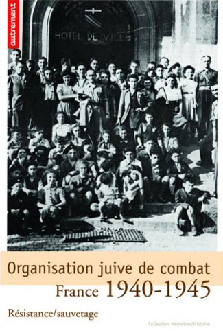 Organisation juive de combat : Résistance-sauvetage. France 1940-1945