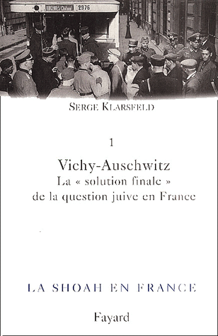 La Shoah en France. Volume 1, Vichy-Auschwitz : la 