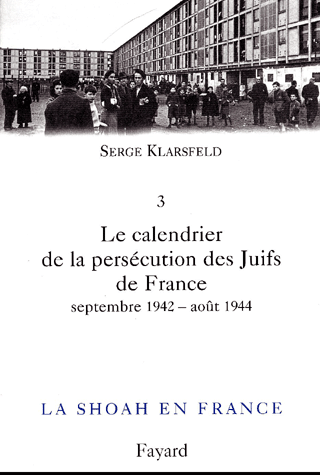 La Shoah en France. Volume 3, Le calendrier de la persécution des Juifs de France