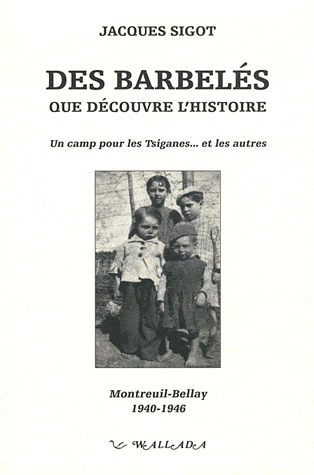 Des barbelés que découvre l'histoire - Un camp pour les Tsiganes... et les autres - Montreuil-Bellay (1940-1946)