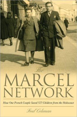 The Marcel Network: How One French Couple Saved 527 Children from the Holocaust 