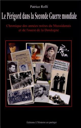 Le Périgord dans la Seconde Guerre mondiale : Chronique des années noires du Mussidanais et de l'ouest de la Dordogne. 