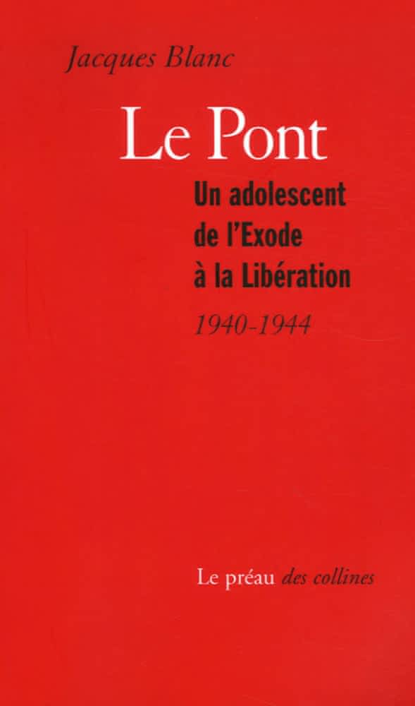 Le pont - Un adolescent de l'Exode à la Libération (1940-1944)